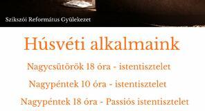 A Szikszói Református Gyülekezet Húsvéti alkalmai A Szikszói Református Gyülekezet Húsvéti alkalmai